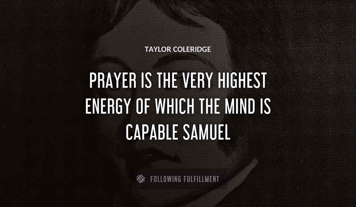 prayer is the very highest energy of which the mind is capable samuel Taylor Coleridge quote