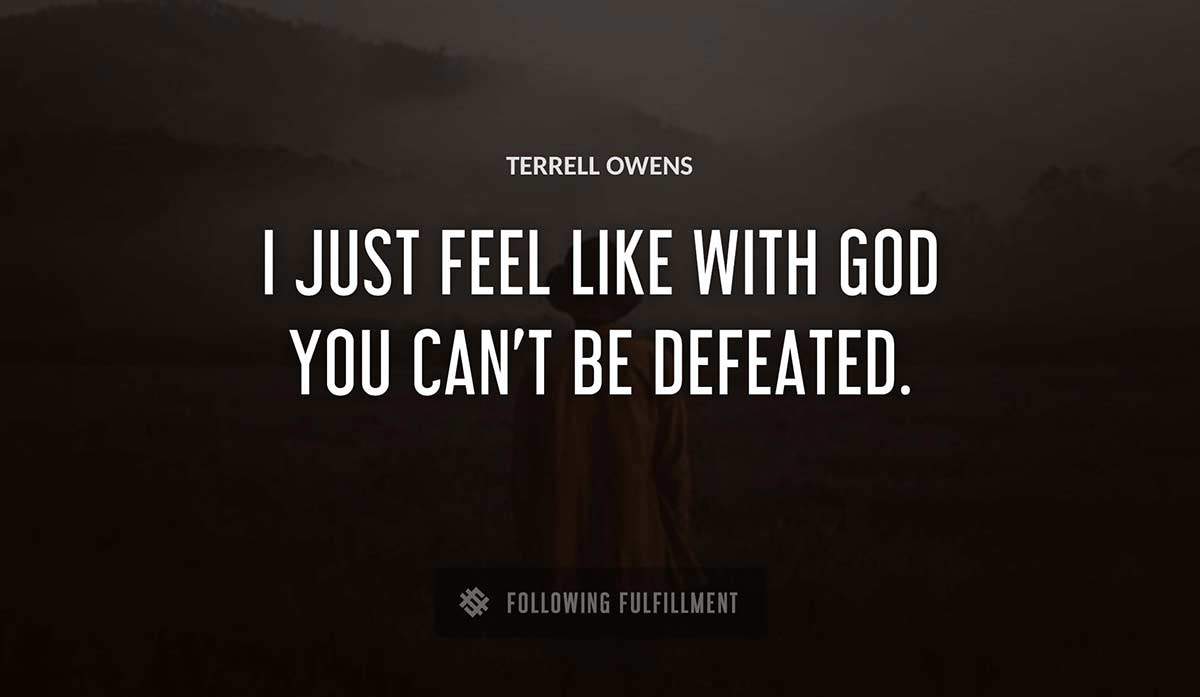 i just feel like with god you can t be defeated Terrell Owens quote