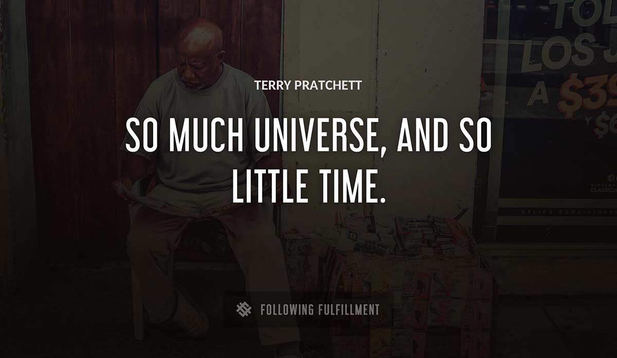 so much universe and so little time Terry Pratchett quote