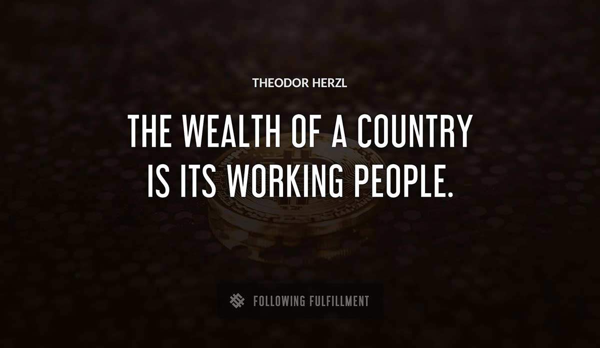 the wealth of a country is its working people Theodor Herzl quote