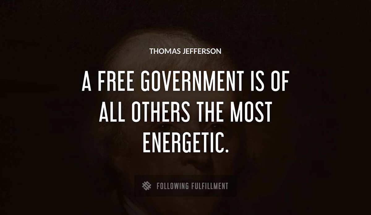 a free government is of all others the most energetic Thomas Jefferson quote