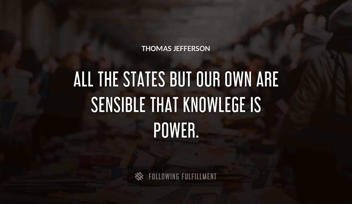 all the states but our own are sensible that knowlege is power Thomas Jefferson quote