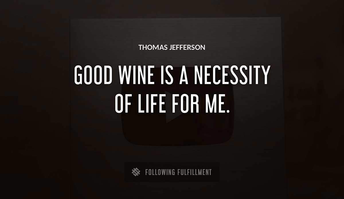 good wine is a necessity of life for me Thomas Jefferson quote