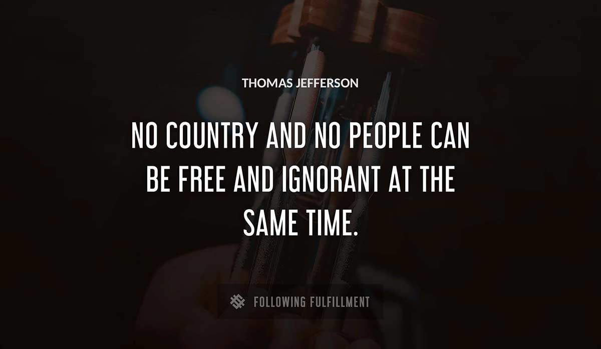 no country and no people can be free and ignorant at the same time Thomas Jefferson quote