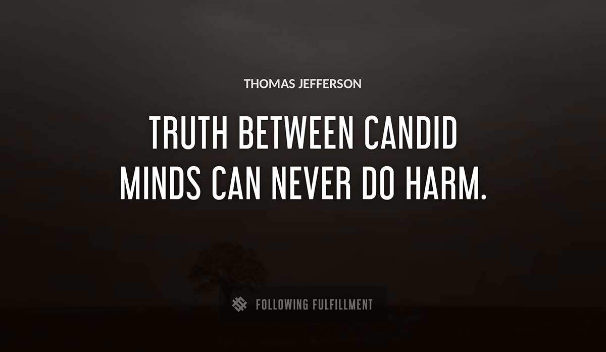 truth between candid minds can never do harm Thomas Jefferson quote