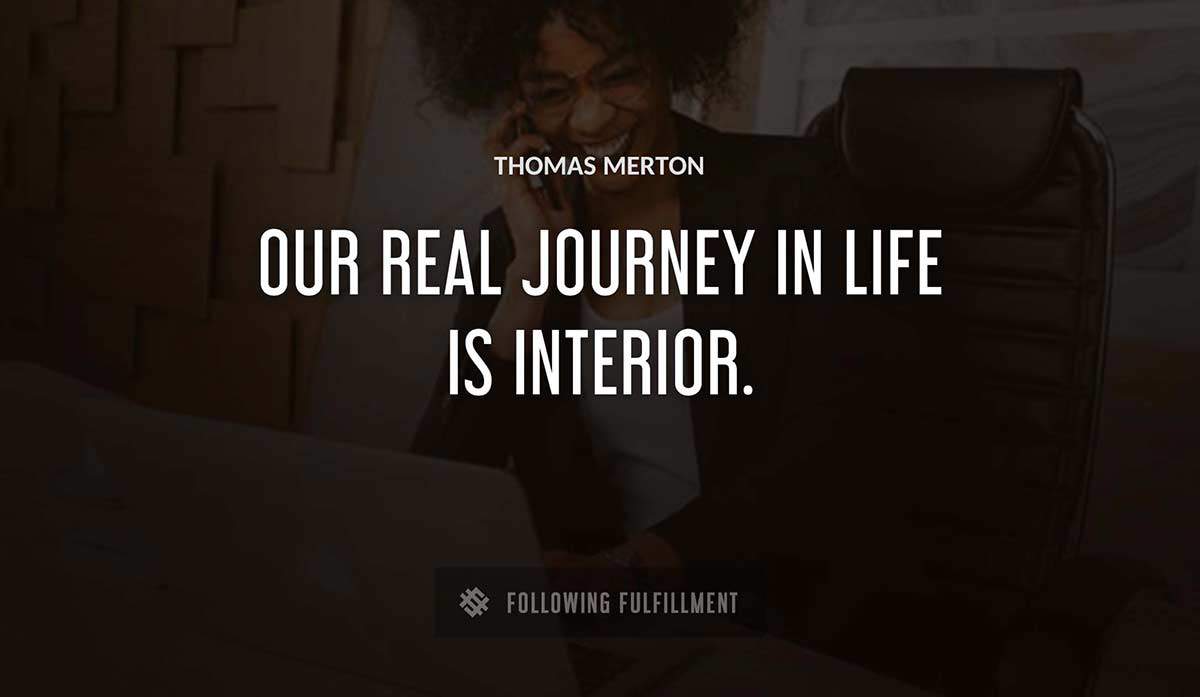 our real journey in life is interior Thomas Merton quote