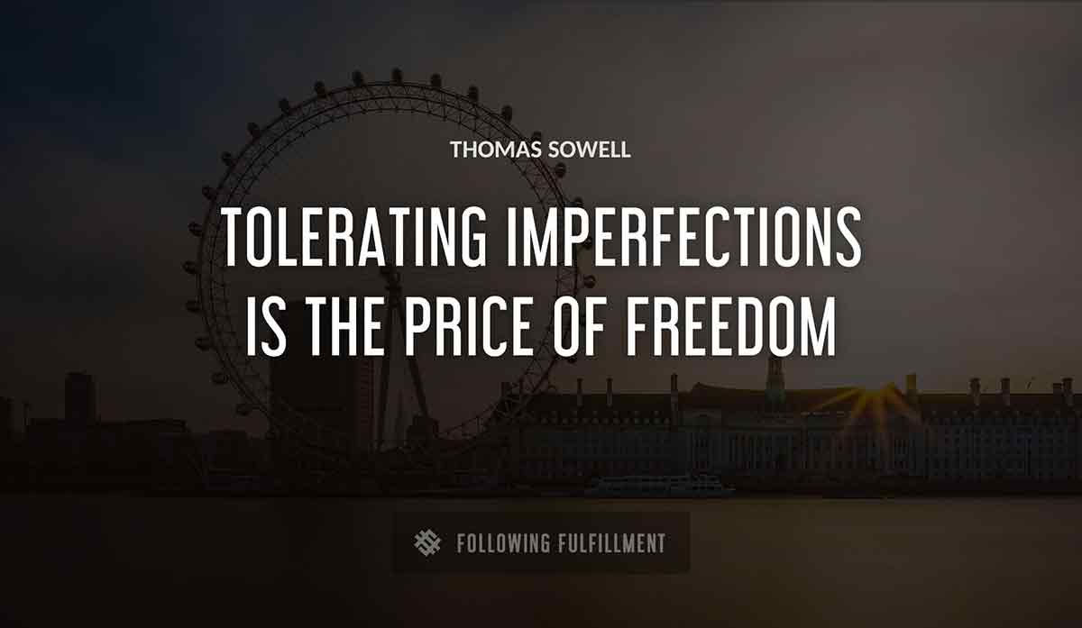 tolerating imperfections is the price of freedom Thomas Sowell quote