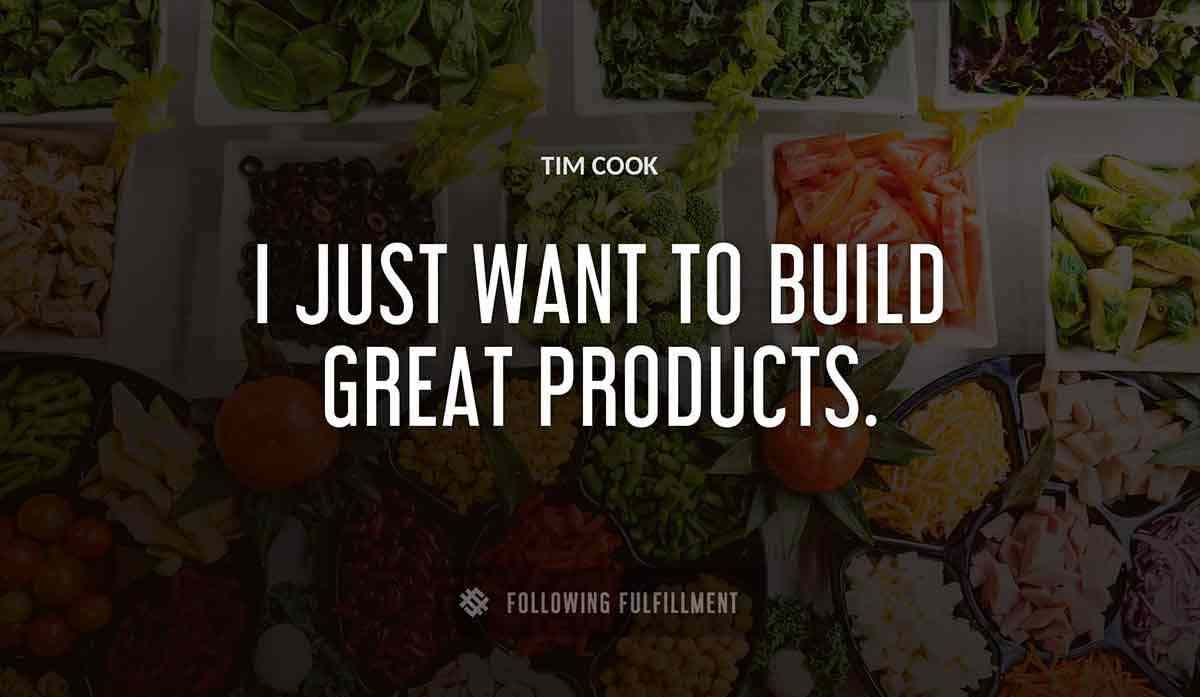 i just want to build great products Tim Cook quote