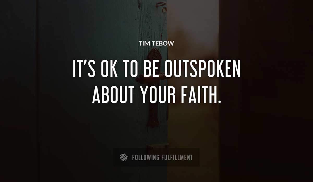 it s ok to be outspoken about your faith Tim Tebow quote