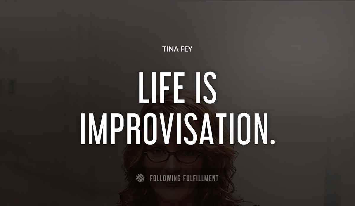 life is improvisation Tina Fey quote
