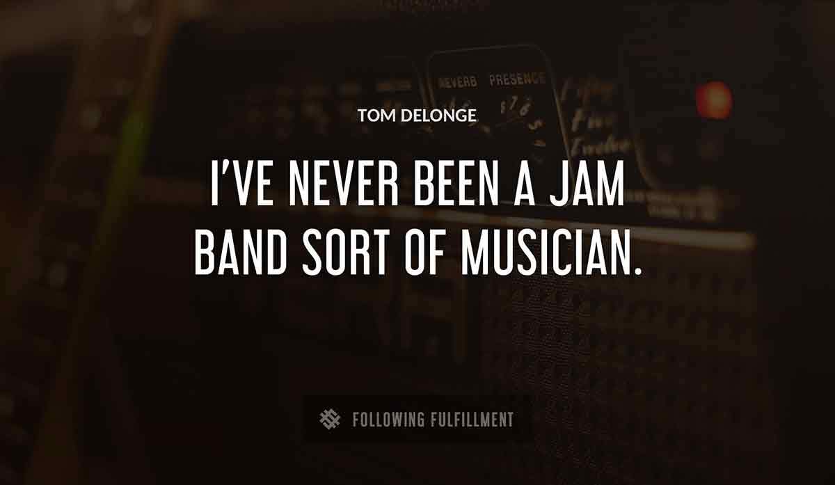 i ve never been a jam band sort of musician Tom Delonge quote