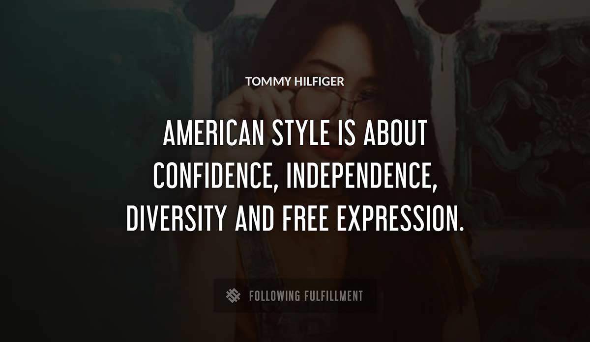 american style is about confidence independence diversity and free expression Tommy Hilfiger quote