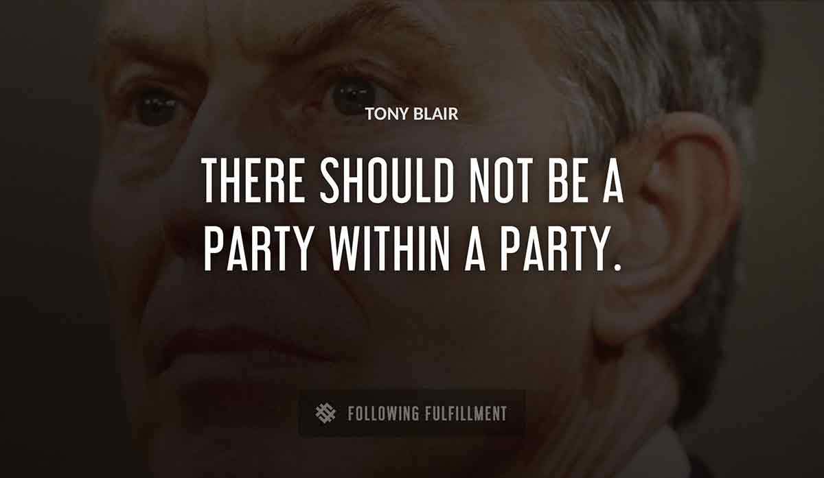 there should not be a party within a party Tony Blair quote