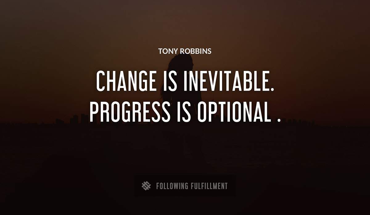 change is inevitable progress is optional Tony Robbins quote