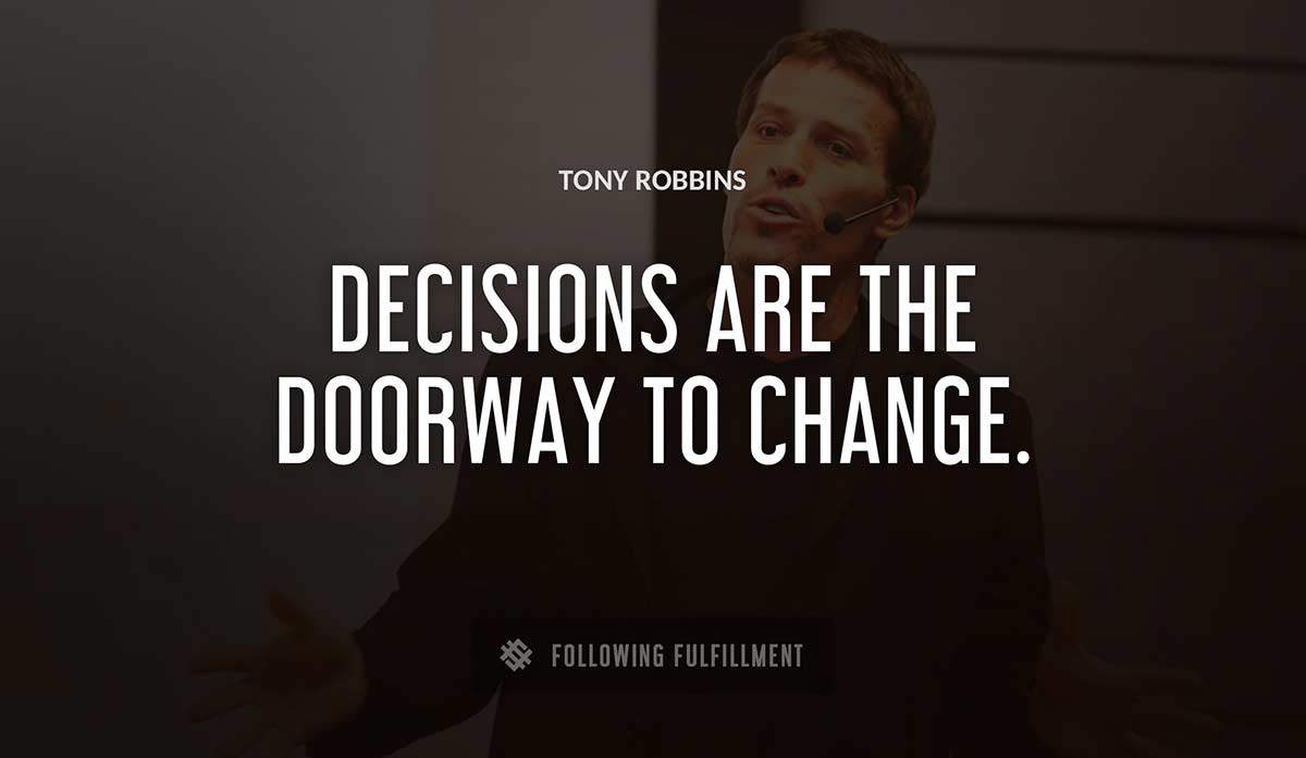 decisions are the doorway to change Tony Robbins quote