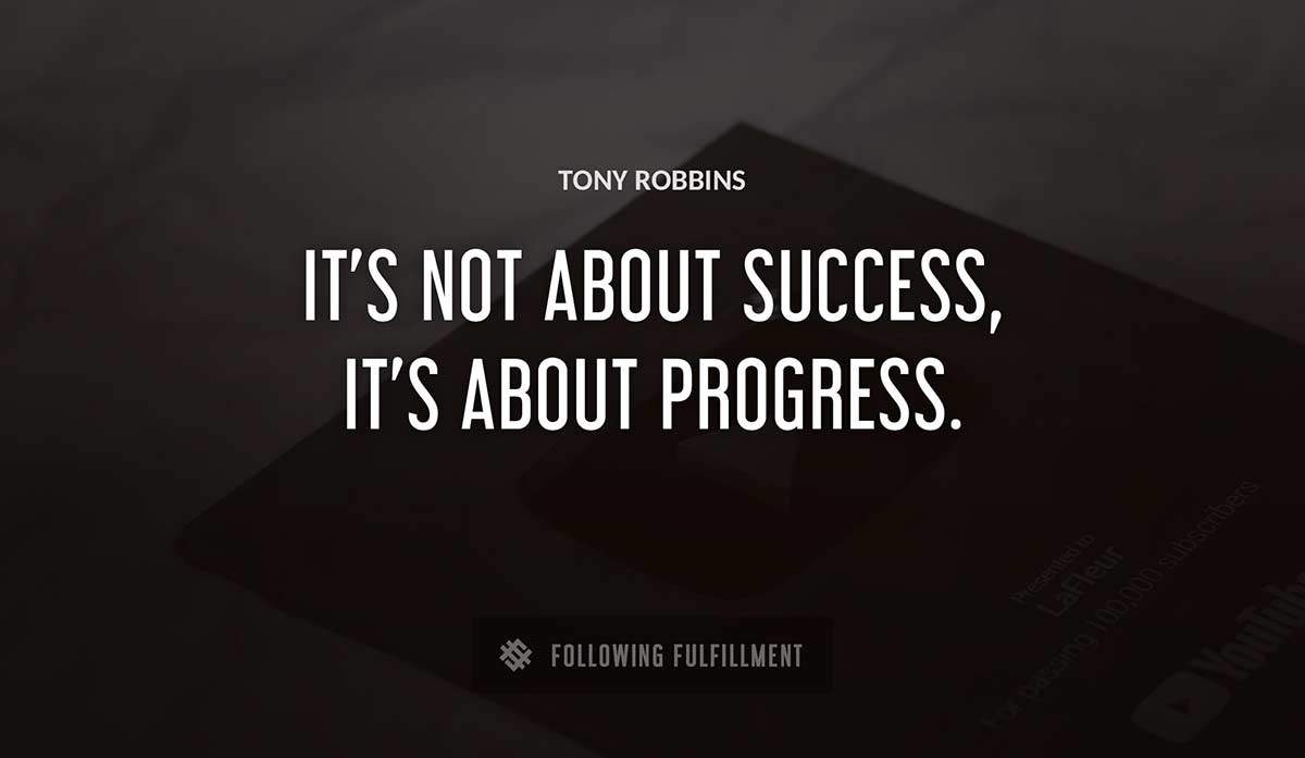 it s not about success it s about progress Tony Robbins quote