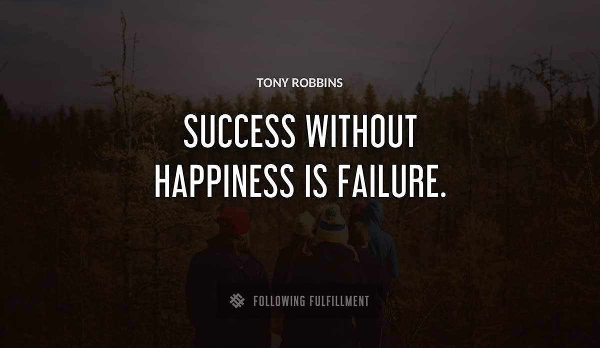 success without happiness is failure Tony Robbins quote