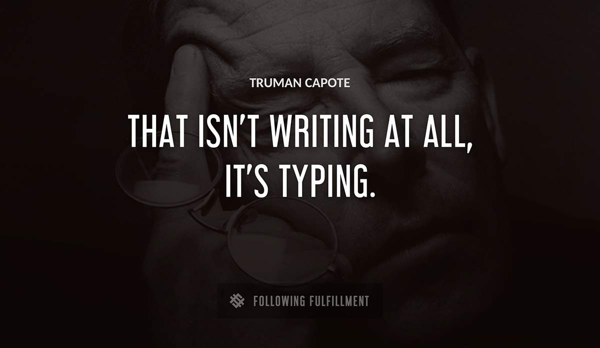 that isn t writing at all it s typing Truman Capote quote