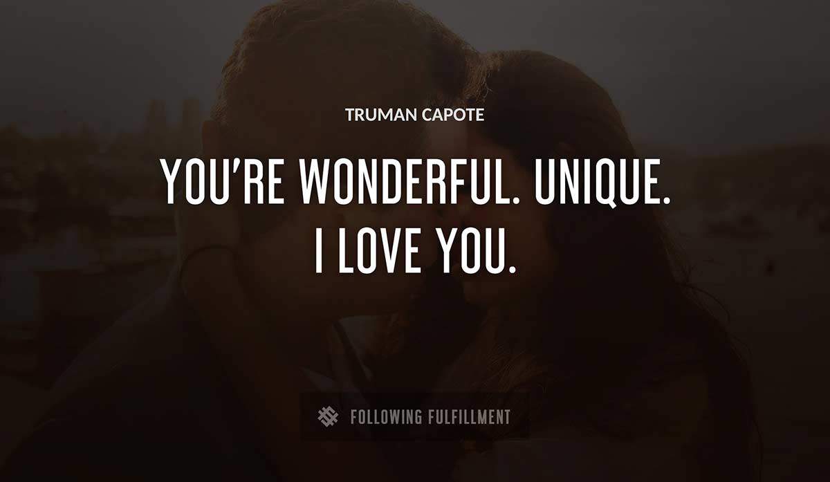 you re wonderful unique i love you Truman Capote quote
