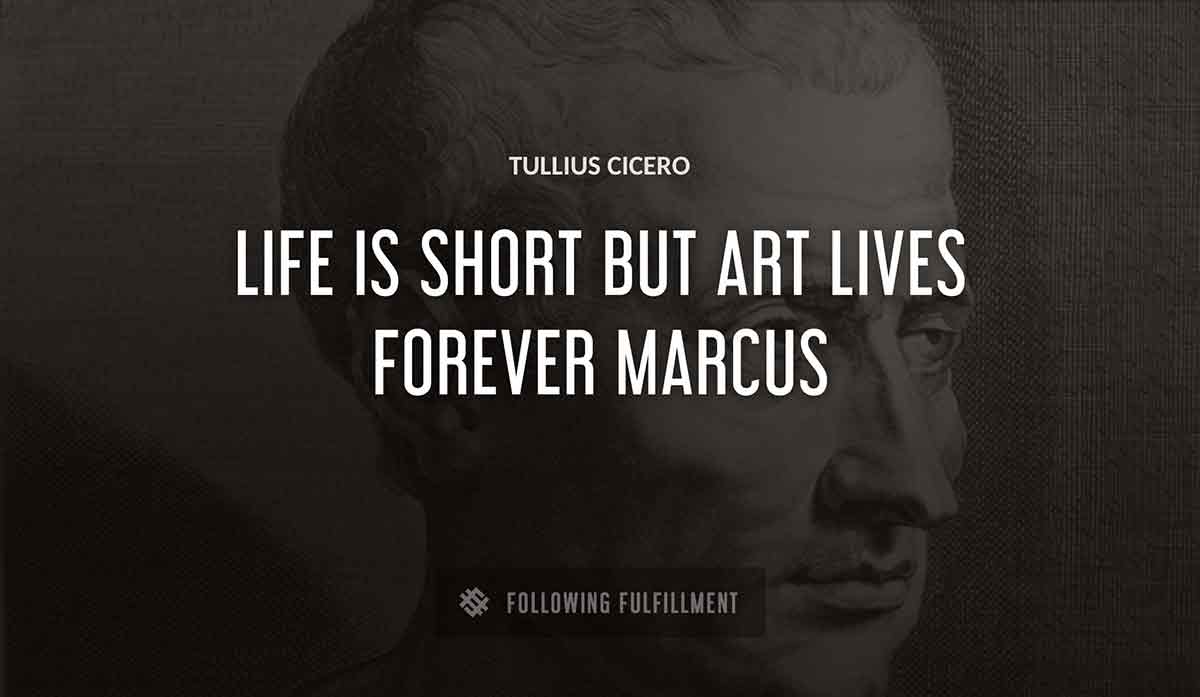 life is short but art lives forever marcus Tullius Cicero quote