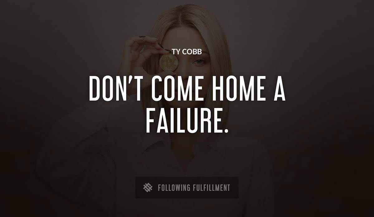 don t come home a failure Ty Cobb quote