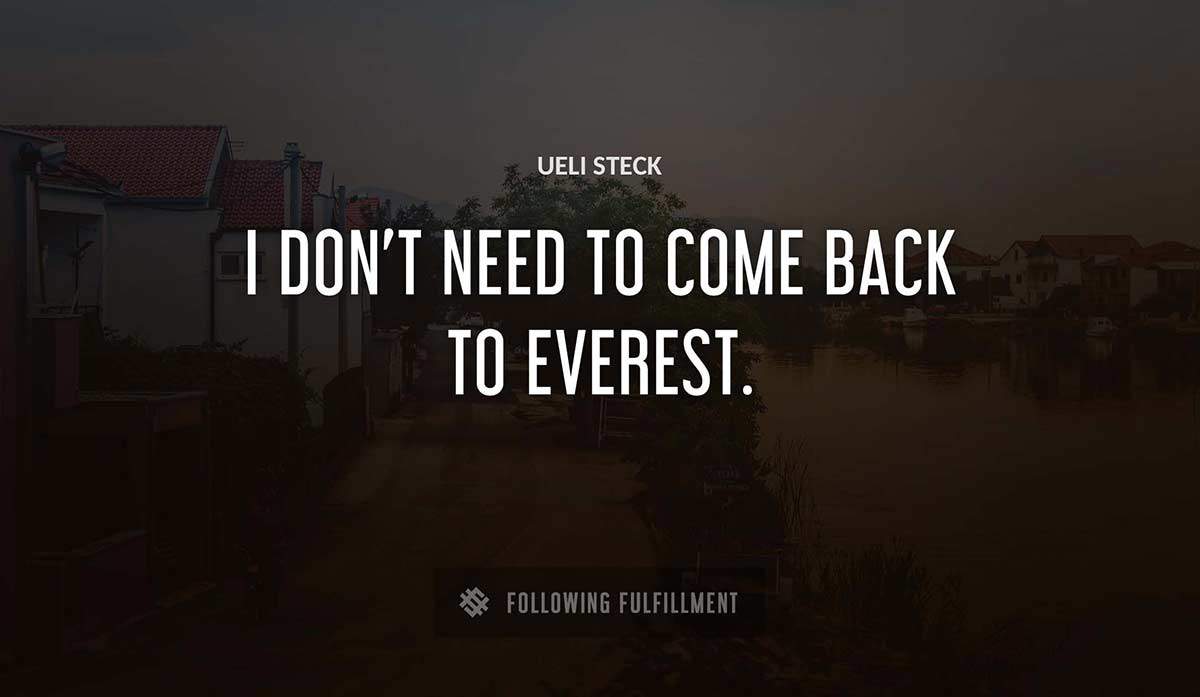 i don t need to come back to everest Ueli Steck quote