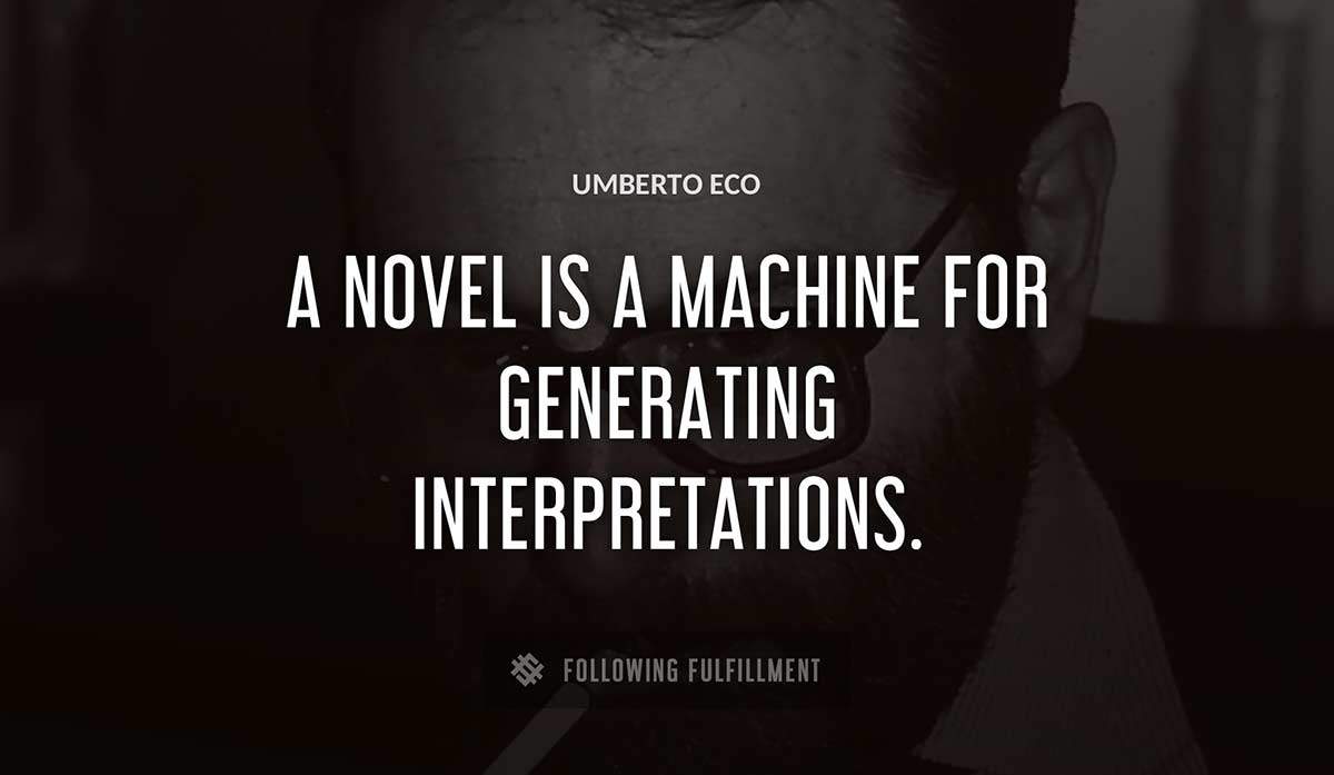 a novel is a machine for generating interpretations Umberto Eco quote