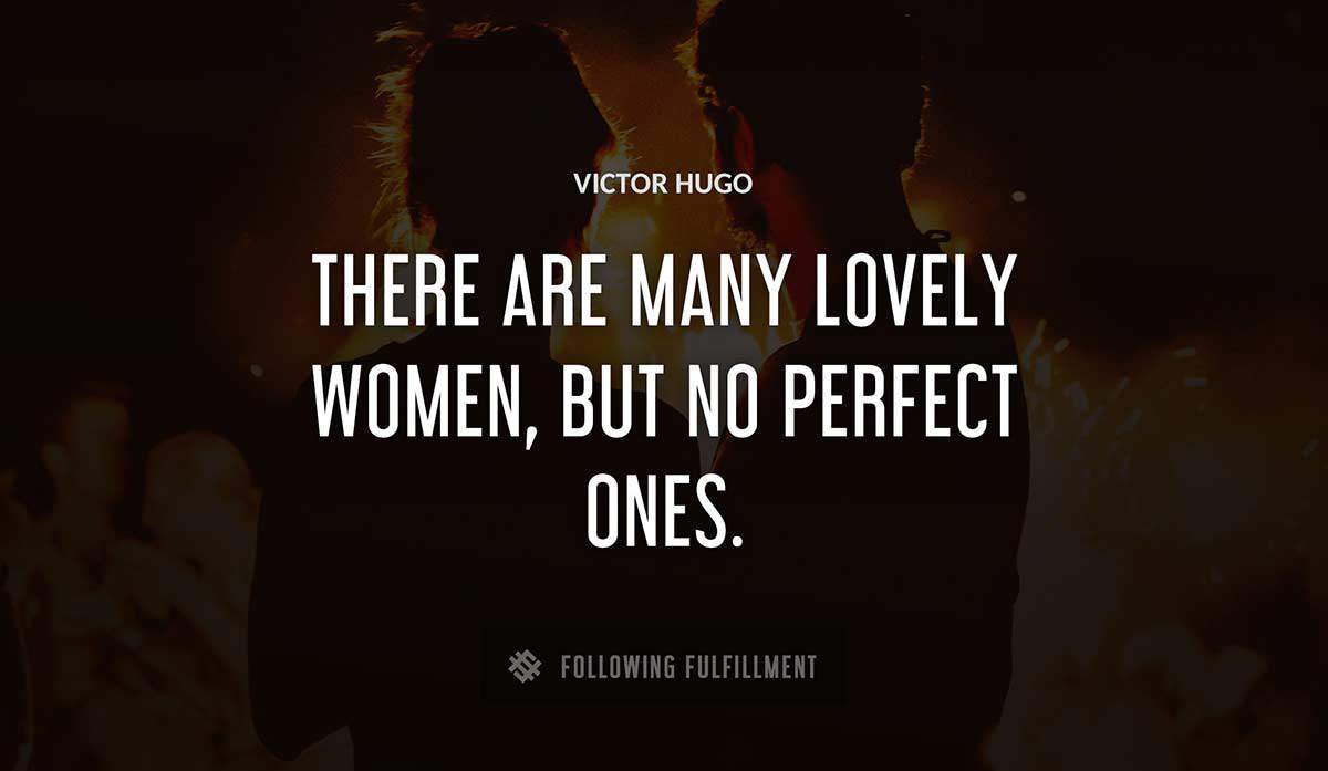 there are many lovely women but no perfect ones Victor Hugo quote