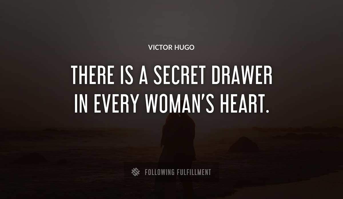there is a secret drawer in every woman s heart Victor Hugo quote