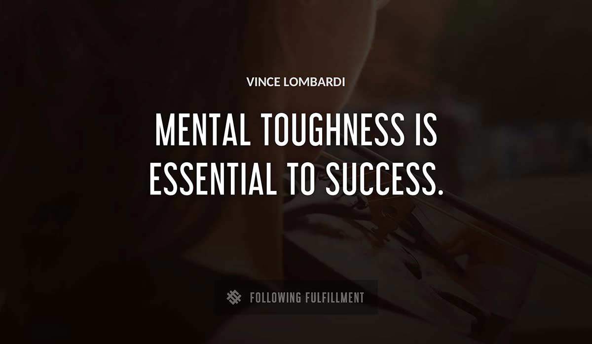 mental toughness is essential to success Vince Lombardi quote