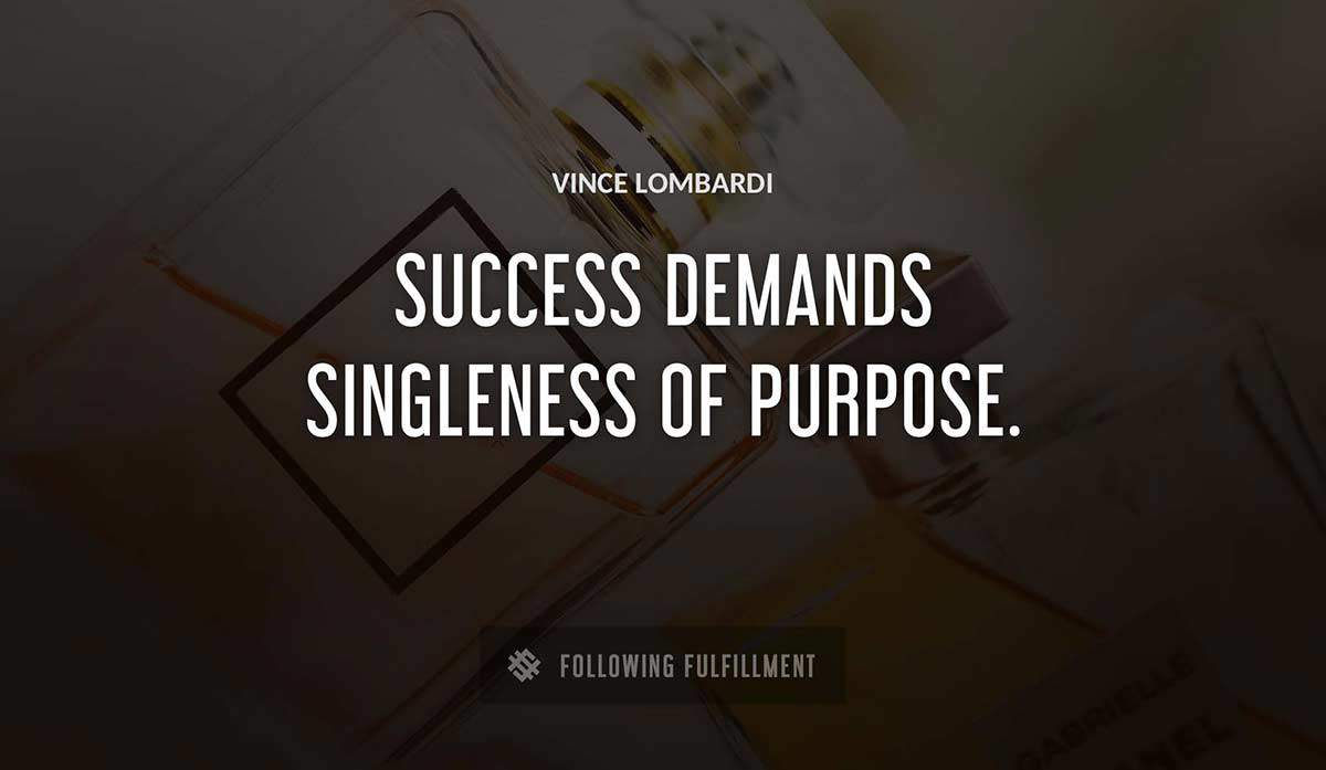 success demands singleness of purpose Vince Lombardi quote