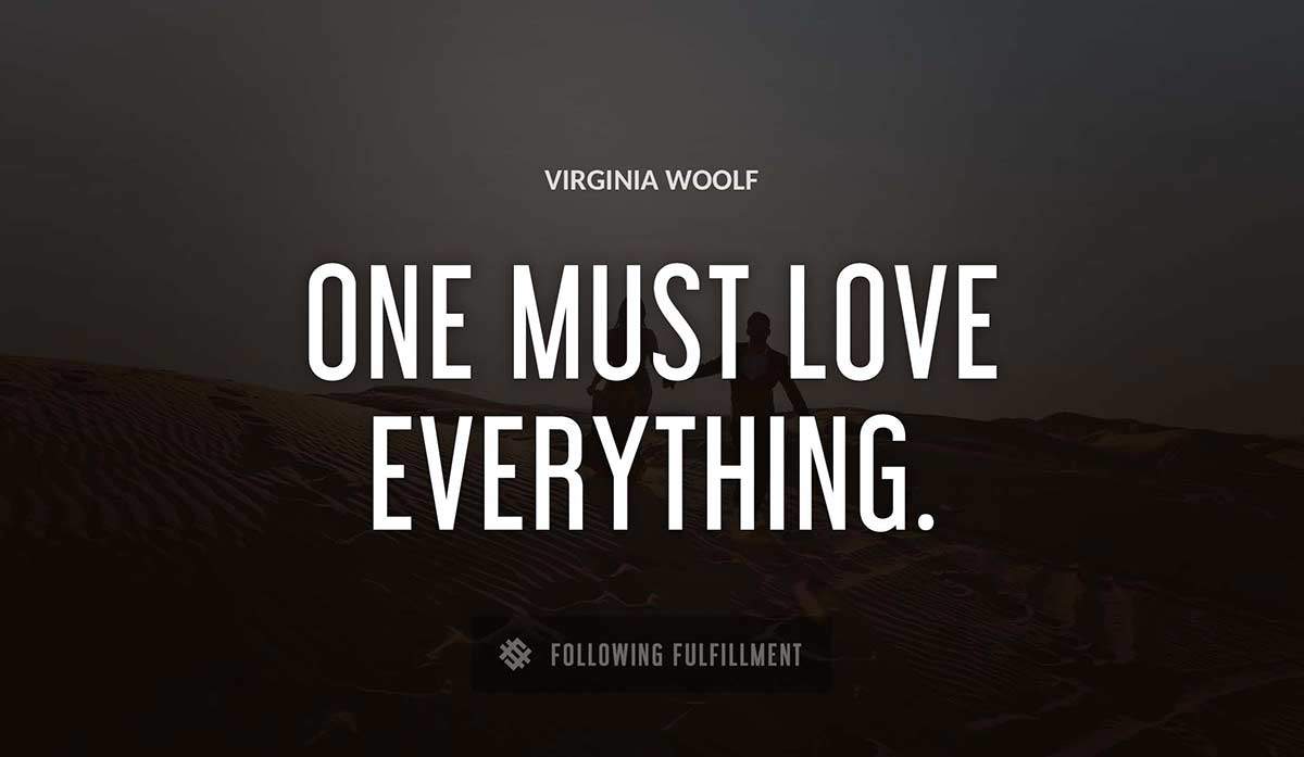 one must love everything Virginia Woolf quote