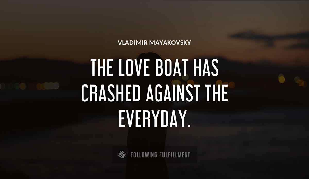 the love boat has crashed against the everyday Vladimir Mayakovsky quote