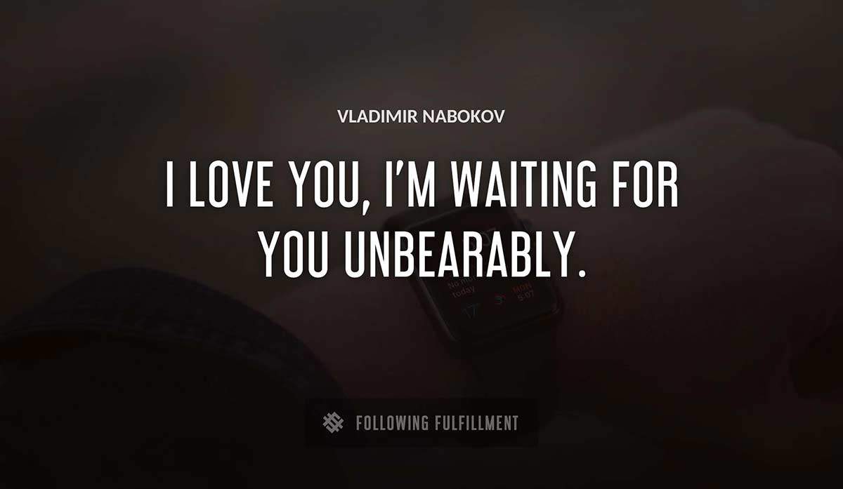 i love you i m waiting for you unbearably Vladimir Nabokov quote