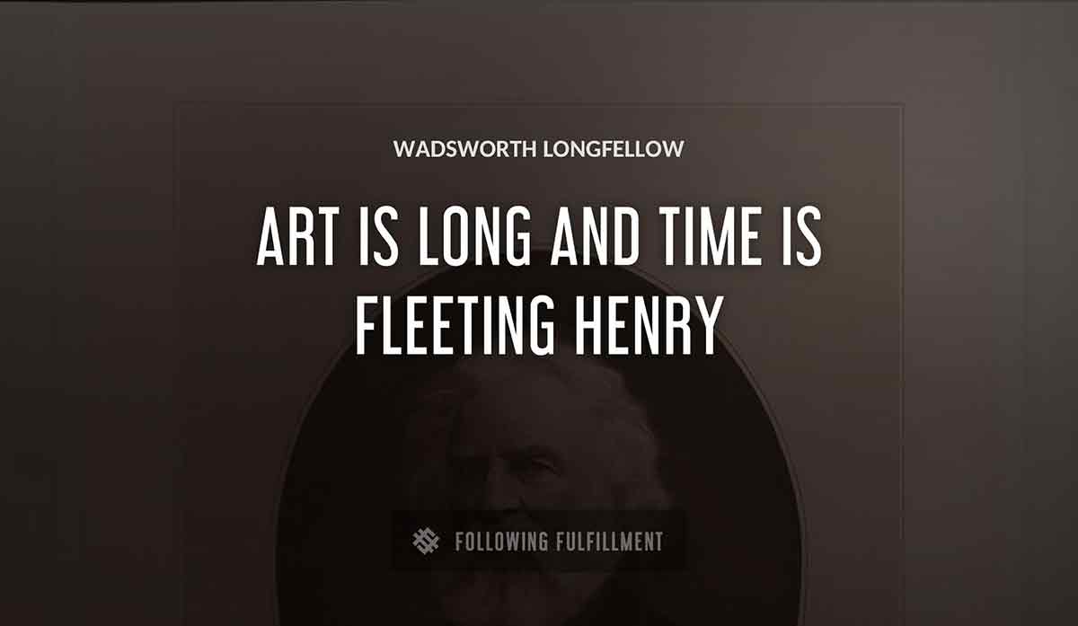 art is long and time is fleeting henry Wadsworth Longfellow quote