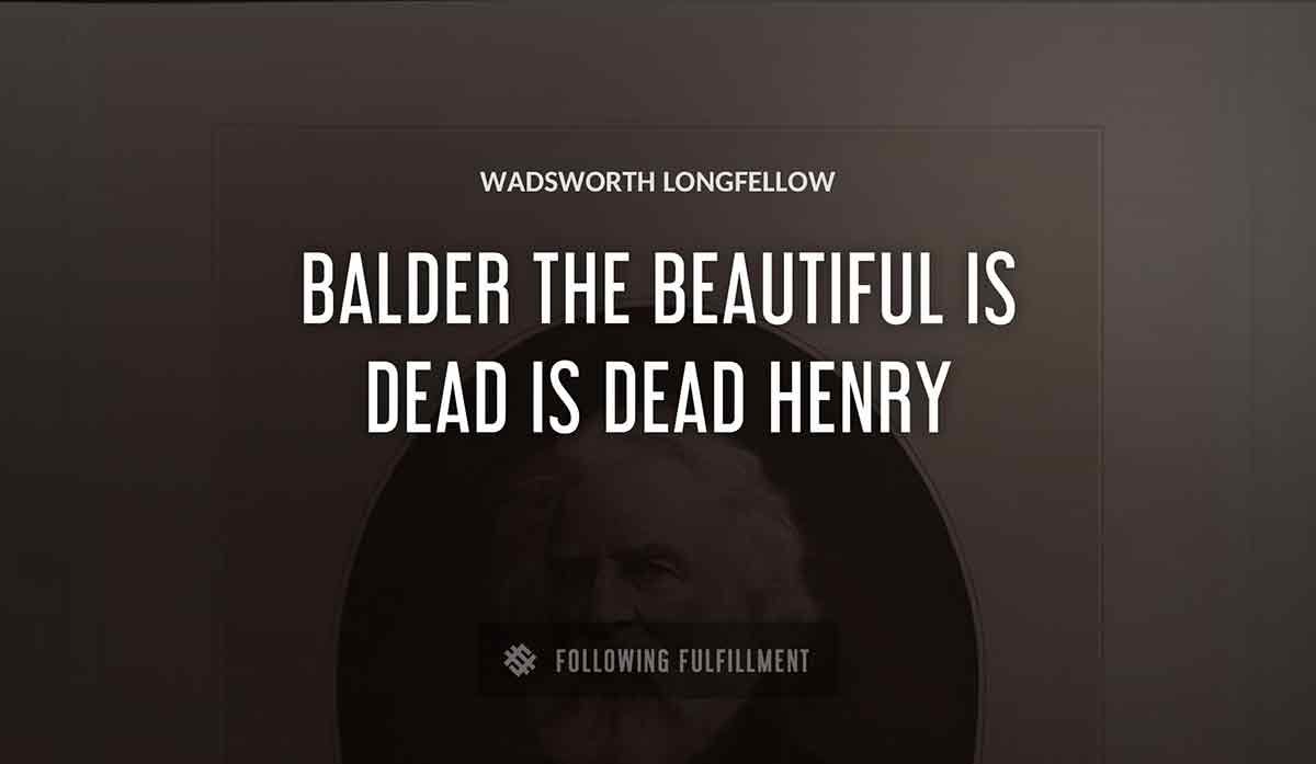 balder the beautiful is dead is dead henry Wadsworth Longfellow quote