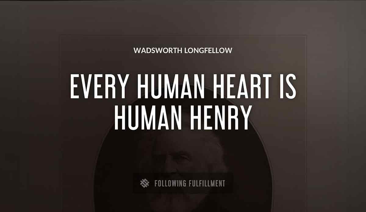 every human heart is human henry Wadsworth Longfellow quote