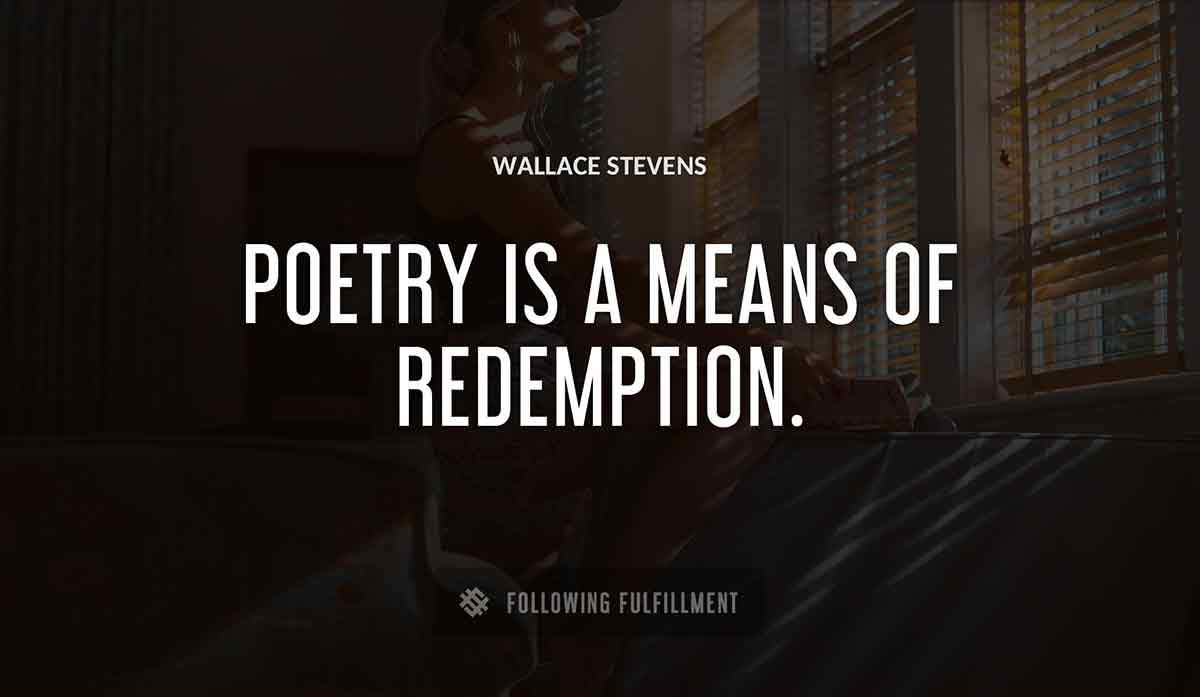 poetry is a means of redemption Wallace Stevens quote