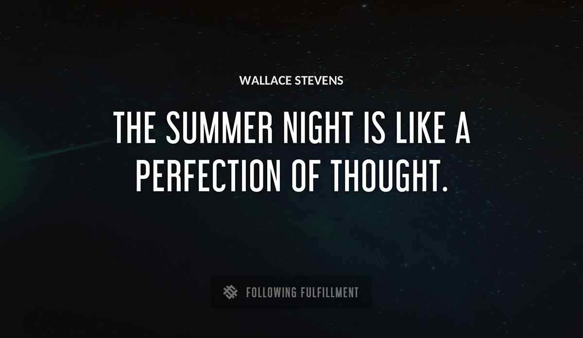 the summer night is like a perfection of thought Wallace Stevens quote