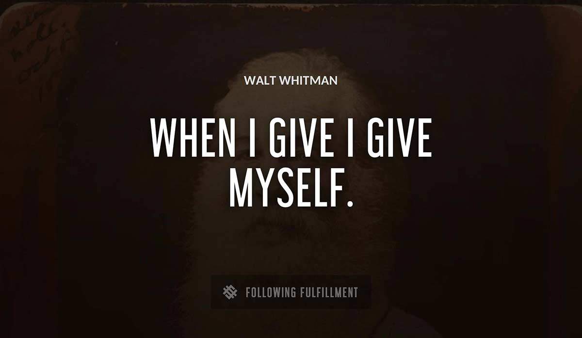 when i give i give myself Walt Whitman quote