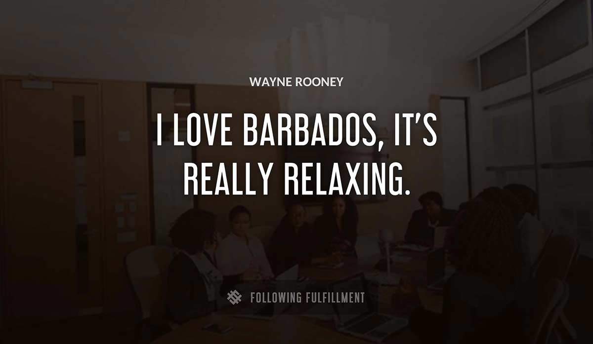 i love barbados it s really relaxing Wayne Rooney quote