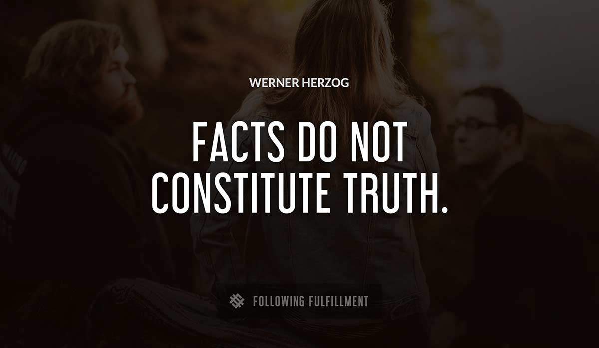 facts do not constitute truth Werner Herzog quote