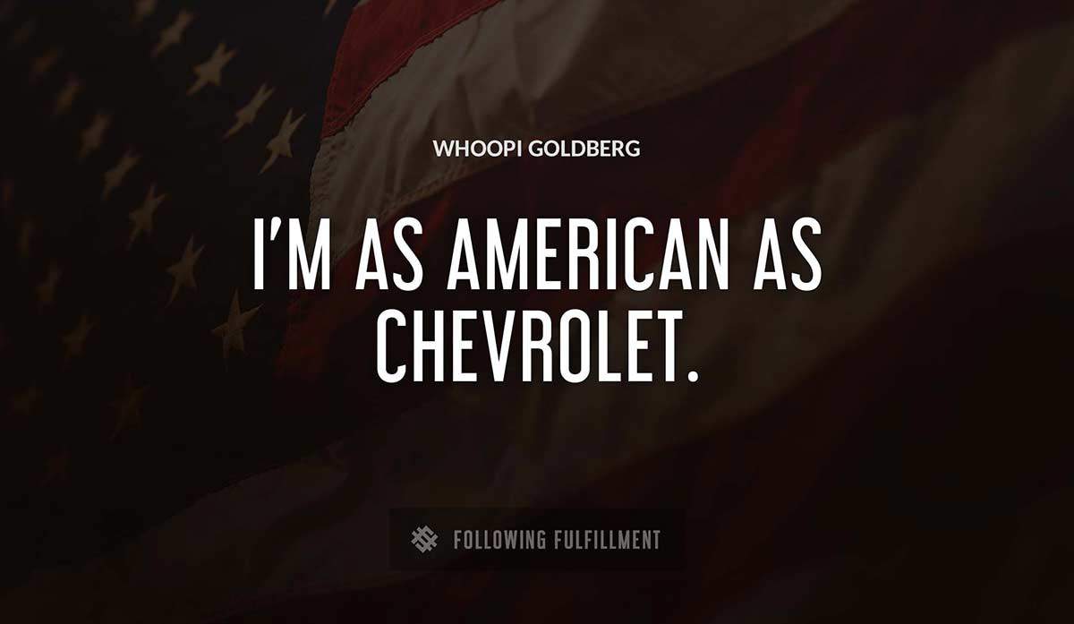 i m as american as chevrolet Whoopi Goldberg quote