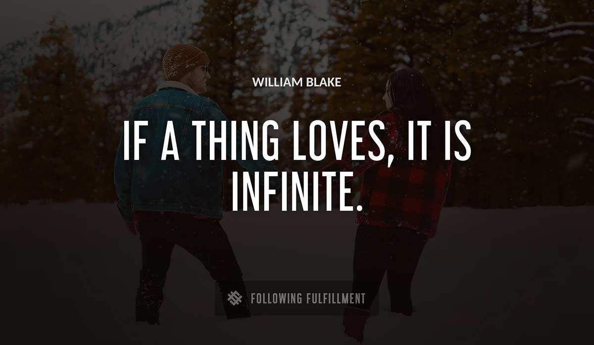 if a thing loves it is infinite William Blake quote
