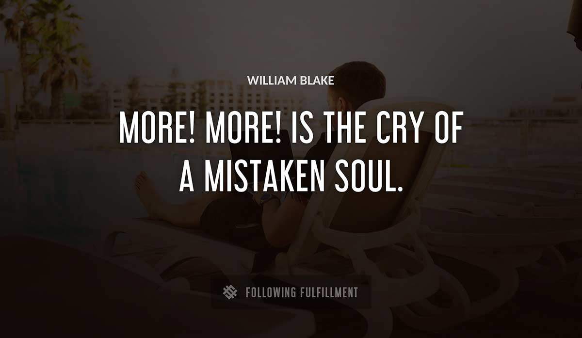 more more is the cry of a mistaken soul William Blake quote