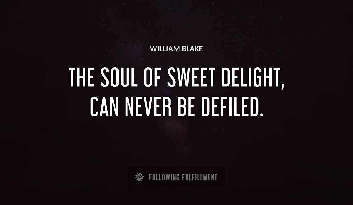 the soul of sweet delight can never be defiled William Blake quote