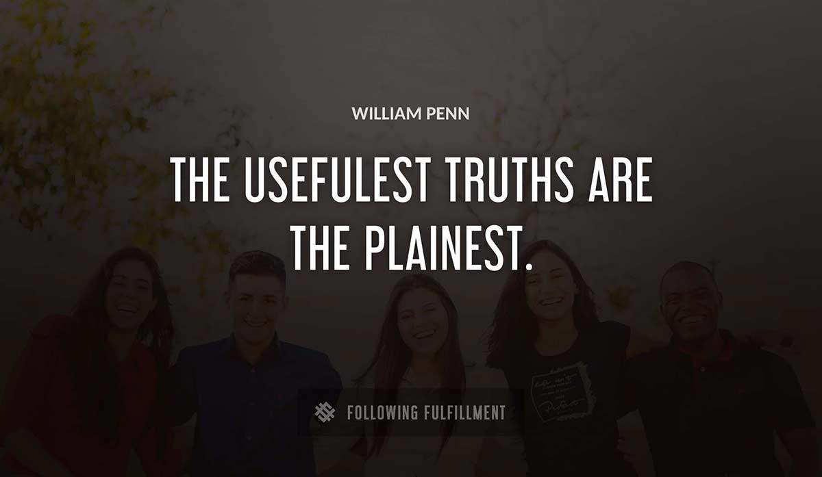 the usefulest truths are the plainest William Penn quote