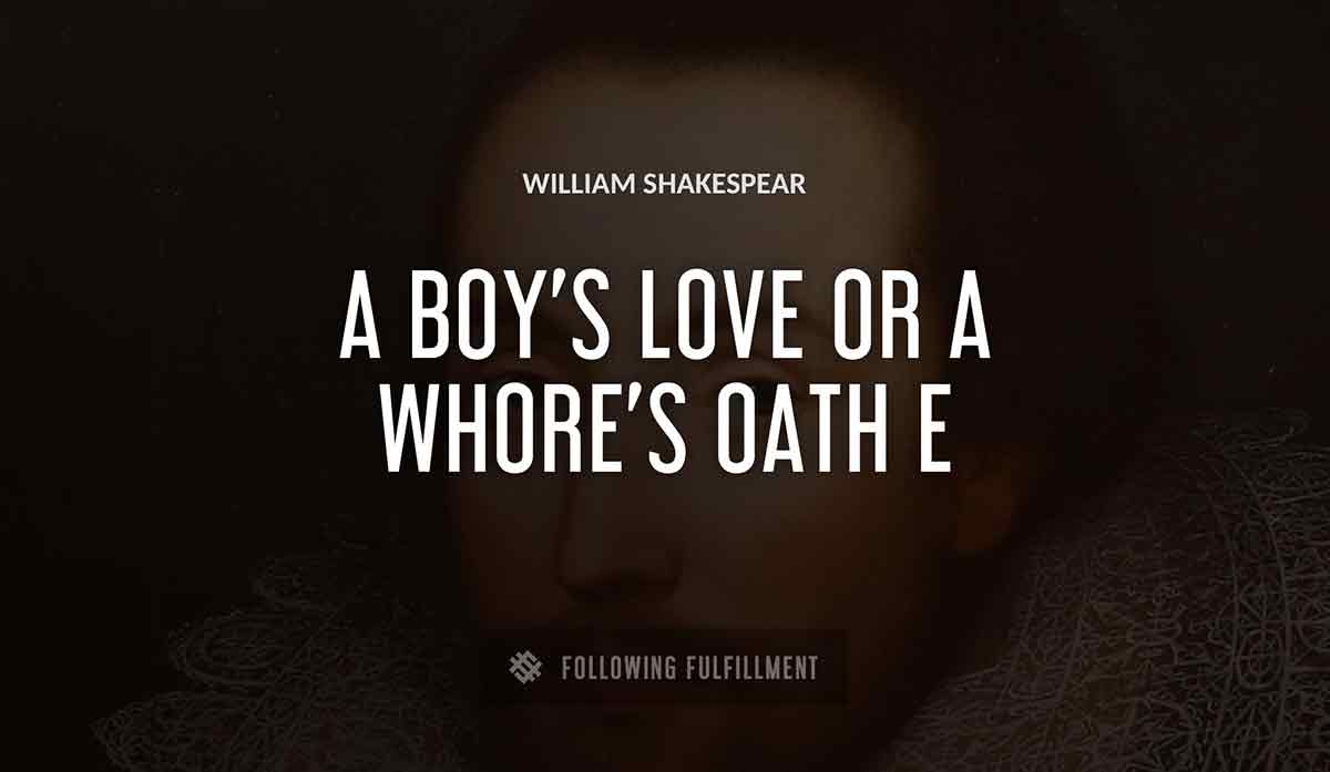 a boy s love or a whore s oath William Shakespeare quote