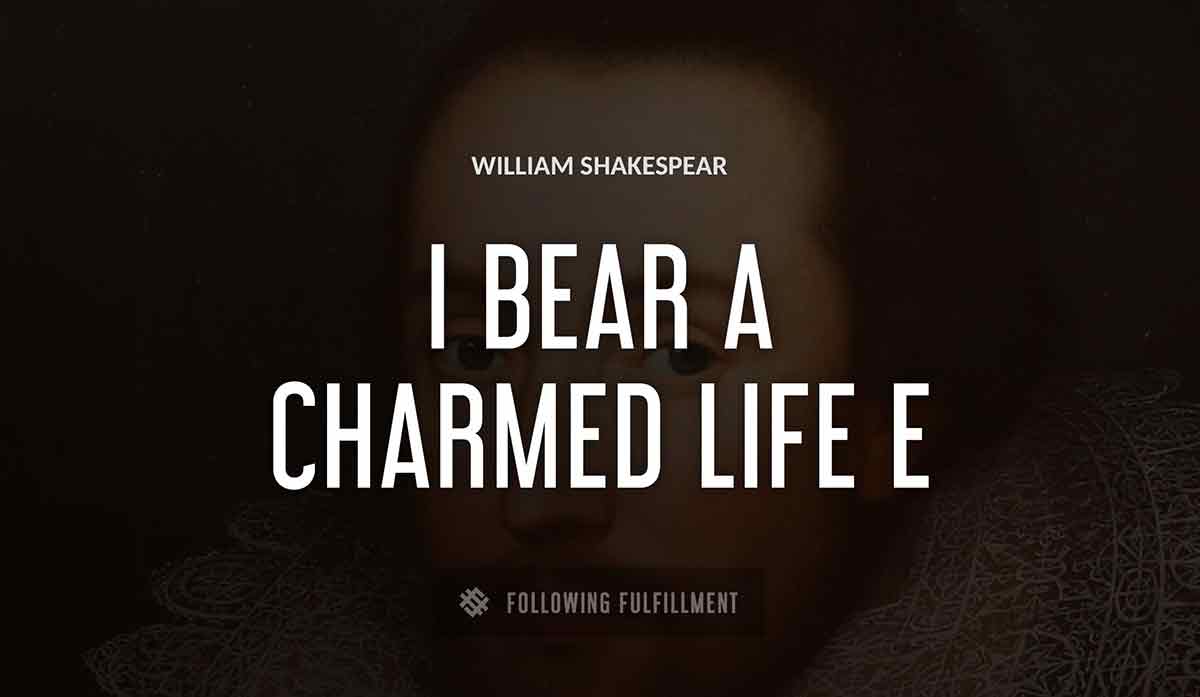 i bear a charmed life William Shakespeare quote