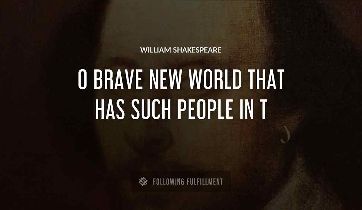 o brave new world that has such people in t William Shakespeare quote